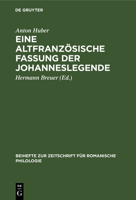 Eine Altfranzösische Fassung Der Johanneslegende: Eine Gereimte Altfranzösisch-Veronesische Fassung Der Legende Der Heiligen Katharina Von Alexandrien 311232465X Book Cover