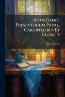 Ritus Dandi Presbyterium Papae, Cardinalibus Et Clericis... 1275480071 Book Cover