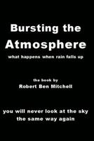 Bursting the Atmosphere: What Happens When Rain Falls Up 1502452448 Book Cover