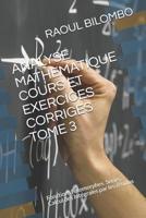 Analyse Mathematique Cours Et Exercices Corriges Tome 3: Fonctions holomorphes. S�ries. Calcul des Int�grales par les r�sidus 1080903720 Book Cover