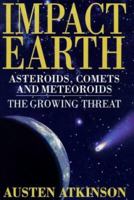 Impact Earth: Asteroids, Comets and Meteors--The Growing Threat 0753504014 Book Cover