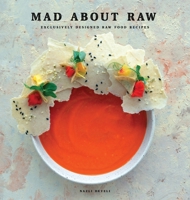 Mad about Raw: Exclusively Designed Raw Food Recipes 1736374281 Book Cover