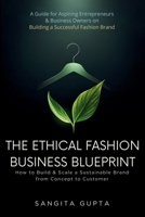 The Ethical Fashion Business Blueprint: How to Build & Scale a Sustainable Brand from Concept to Customer: A Guide for Aspiring Entrepreneurs & ... Successful Fashion Brand (Fashion Metaverse) B0GSHXHGS5 Book Cover