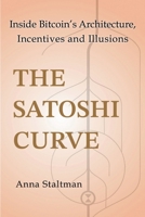 The Satoshi Curve: Inside Bitcoin’s Architecture, Incentives and Illusions 1067459022 Book Cover