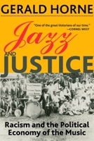 Jazz and Justice: Racism and the Political Economy of the Music 1583677852 Book Cover