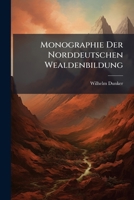 Monographie Der Norddeutschen Wealdenbildung: Ein Beitr. Zur Geognosie U. Naturgeschichte D. Vorwelt. Nebst E. Abh. Uber D. in Dieser Gebirgsbildung Bis Jetzt Gefundenen Reptilien Von Hermann Von Meye 1273671163 Book Cover