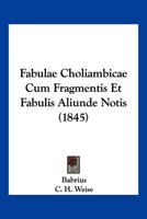Fabulae Choliambicae Cum Fragmentis Et Fabulis Aliunde Notis (1845) 1168358043 Book Cover
