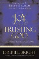 The Joy Of Trusting God: Character You Can Count On (Bright, Bill. Joy of Knowing God) 078144246X Book Cover