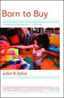 Born to Buy: The Commercialized Child and the New Consumer Culture 0684870568 Book Cover