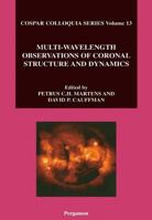 Multi-Wavelength Observations of Coronal Structure and Dynamics: Volume 13 0080440606 Book Cover