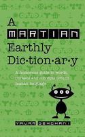 A Martian Earthly Dictionary: A humorous guide to words, phrases and concepts behind human language 0646526707 Book Cover