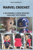 Marvel Crochet: 5 Extremely Cute Marvel Crochet Patterns B08NDV8Z3V Book Cover