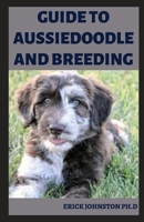 GUIDE TO AUSSIEDOODLE AND BREEDING: The Complete Guide B0BKG3T2VS Book Cover