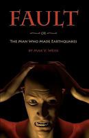 Fault: or The Man Who Made Earthquakes 1452832005 Book Cover