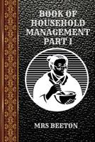 Book of Household Management Part I: By Mrs Beeton 1070133558 Book Cover