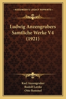 Ludwig Anzengrubers Samtliche Werke V4 (1921) 1166798224 Book Cover