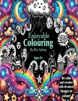 Enjoyable Colouring For Kids 8+: Be calm and creative with 40 images to colour! B0F24VJ18B Book Cover