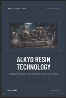 Alkyd Resin Technology: A Beginner's Guide to Short, Medium, and Long Oil Alkyds B0HDL415GS Book Cover