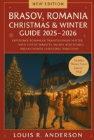 Brasov, Romania Christmas & Winter Guide 2025–2026: Experience Romania’s Transylvanian winter with festive markets, snowy adventures, and authentic Christmas traditions B0FRZFFQYH Book Cover