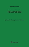 Feldpoesie: Lyrische Erzählungen eines Soldaten (German Edition) 338451145X Book Cover