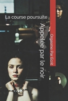 Appelée par le noir: La course poursuite (French Edition) B0GL1TH85T Book Cover