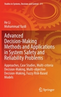 Advanced Decision-Making Methods and Applications in System Safety and Reliability Problems: Approaches, Case Studies, Multi-criteria Decision-Making, ... in Systems, Decision and Control, 211) 3031074297 Book Cover