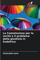 La Commissione per la verità e il problema della giustizia in Sudafrica (Italian Edition) 620847874X Book Cover
