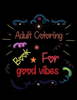 Adult Coloring Book For Good Vibes: Inspirational Coloring Book for Adults B09C18CGBQ Book Cover
