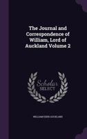 The Journal and Correspondence of William, Lord Auckland, Volume 2 1356032257 Book Cover