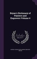 Bryan's dictionary of painters and engravers Volume 4 1171536828 Book Cover