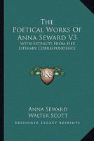 The Poetical Works of Anna Seward V3: With Extracts from Her Literary Correspondence 1279572280 Book Cover