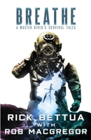 Breathe: A Master Diver's Survival Tales 1637898215 Book Cover