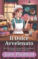 Il Dolce Avvelenato: Un Cozy Mystery Culinario di Piccolo Paese: Ciambelle, Inganno e Pericolo (Italian Edition) B0FRYW3F8G Book Cover