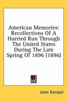 American Memories: Recollections of a Hurried Run Through the United States During the Late Spring of 1896 1014069971 Book Cover