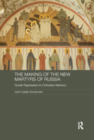 The Making of the New Martyrs of Russia: Soviet Repression in Orthodox Memory 0367886146 Book Cover