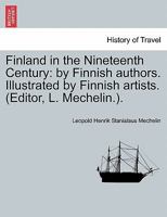 Finland in the Nineteenth Century: by Finnish authors. Illustrated by Finnish artists. (Editor, L. Mechelin.). 1241600228 Book Cover