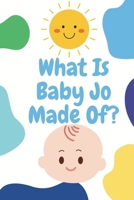 What Is Baby Jo Made Of?: Baby book B0CRNZHRHR Book Cover