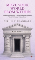Move Your World From Within: Understanding Inner Transformation When Your World No Longer Makes Sense B0GY4BN87H Book Cover