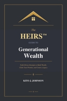 HEIRS¿ Guide to Generational Wealth : Faith-Driven Strategies to Build Wealth, Claim Your Promise, and Create a Legacy 0998950254 Book Cover