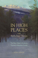 In High Places with Henry David Thoreau: A Hiker's Guide with Routes  Maps 1581571968 Book Cover
