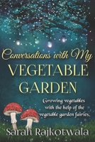 Conversations With My Vegetable Garden: Growing Vegetables With The Help Of The Vegetable Garden Fairies B08RB2HRGB Book Cover