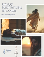 Rosary Meditations in Color: The Glorious Mysteries B0FN7SSJNB Book Cover