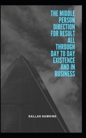 The middle person Direction for result all through day to day existence and in business B0BHLDMJWR Book Cover