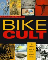 Bike Cult: The Ultimate Guide to Human-Powered Vehicles 1568580274 Book Cover