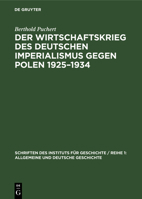 Der Wirtschaftskrieg Des Deutschen Imperialismus Gegen Polen 1925-1934 3112581393 Book Cover
