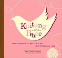 Knitting for Peace: Make the World a Better Place One Stitch at a Time 1584795336 Book Cover