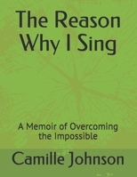 The Reason Why I Sing: A Memoir of Overcoming the Impossible B08WP2BDQ3 Book Cover