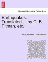 Earthquakes. Translated ... by C. B. Pitman, etc. 1241524475 Book Cover