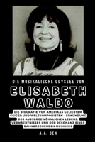 Die musikalische Odyssee von Elisabeth Waldo: Die Biografie von Amerikas geliebtem Geiger und Weltkomponisten – Erkundung des außergewöhnlichen ... (Biographies Collection) (German Edition) B0CQGC2QCY Book Cover