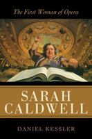 Sarah Caldwell: The First Woman of Opera 0810861100 Book Cover